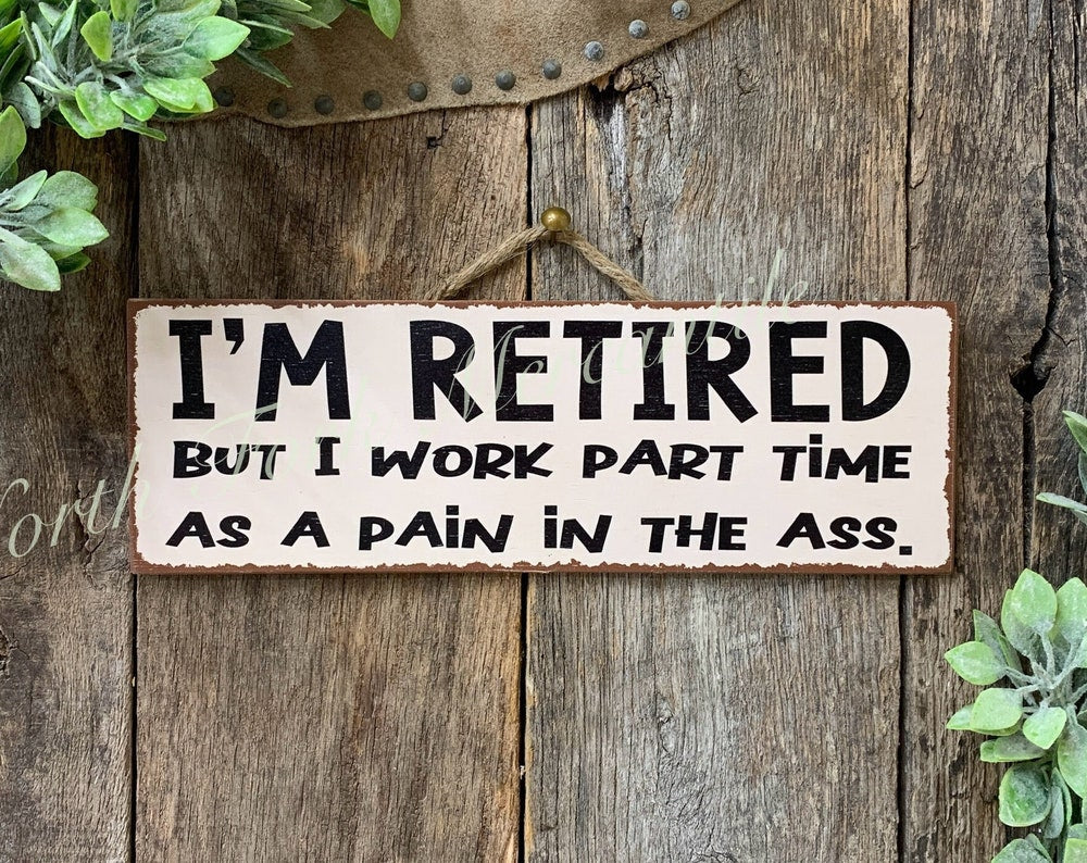 I'm Retired, But I Work Part Time As A Pain In The Ass