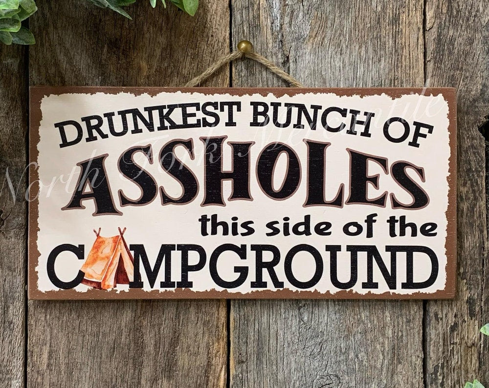 Drunkest Bunch Of Assholes This Side Of The Campground