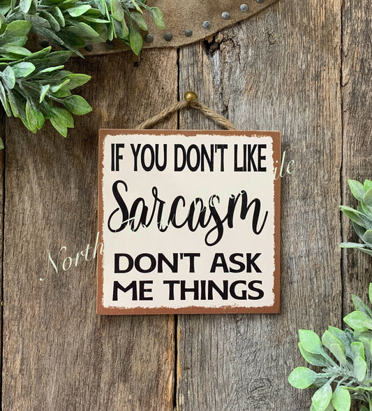 If You Don't Like Sarcasm Don't Ask Me Things