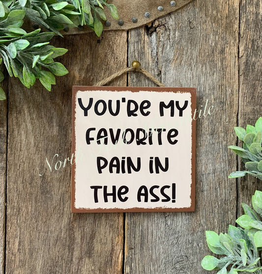 You're My Favorite Pain In The Ass Sign