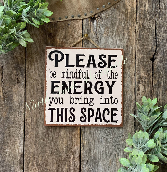 Please Be Mindful Of The Energy You Bring Into This Space