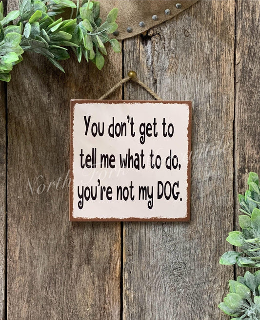 You Don't Get To Tell Me What To Do