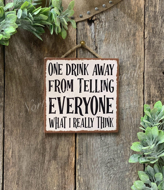 One Drink Away From Telling Everyone What I Think