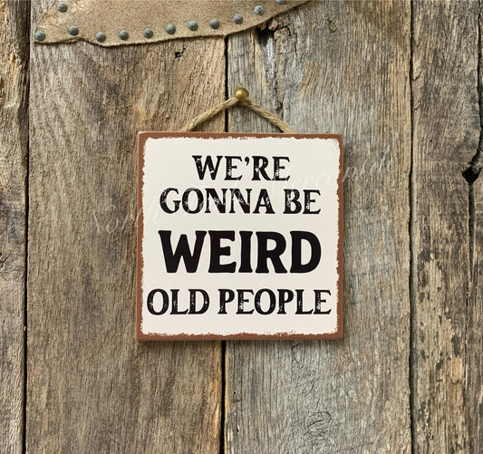 We're Gonna Be Weird Old People