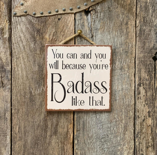 You Can And You Will Because You're Badass Like That