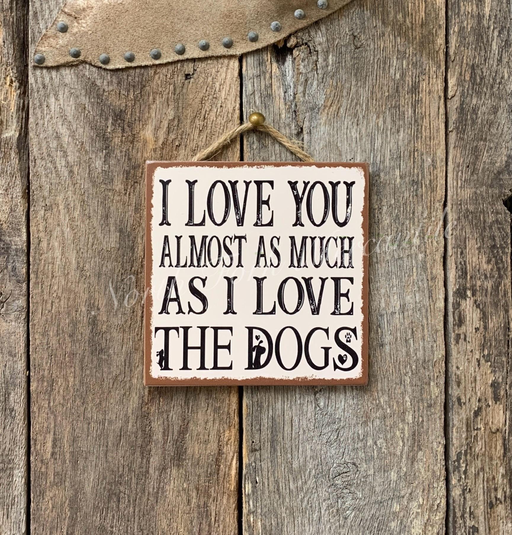 I Love You Almost As Much As I Love The Dogs/Dog