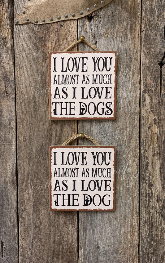 I Love You Almost As Much As I Love The Dogs/Dog