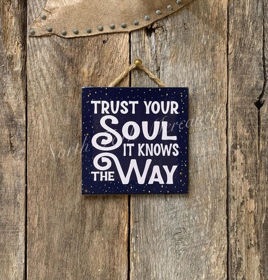 Trust Your Soul It Knows The Way
