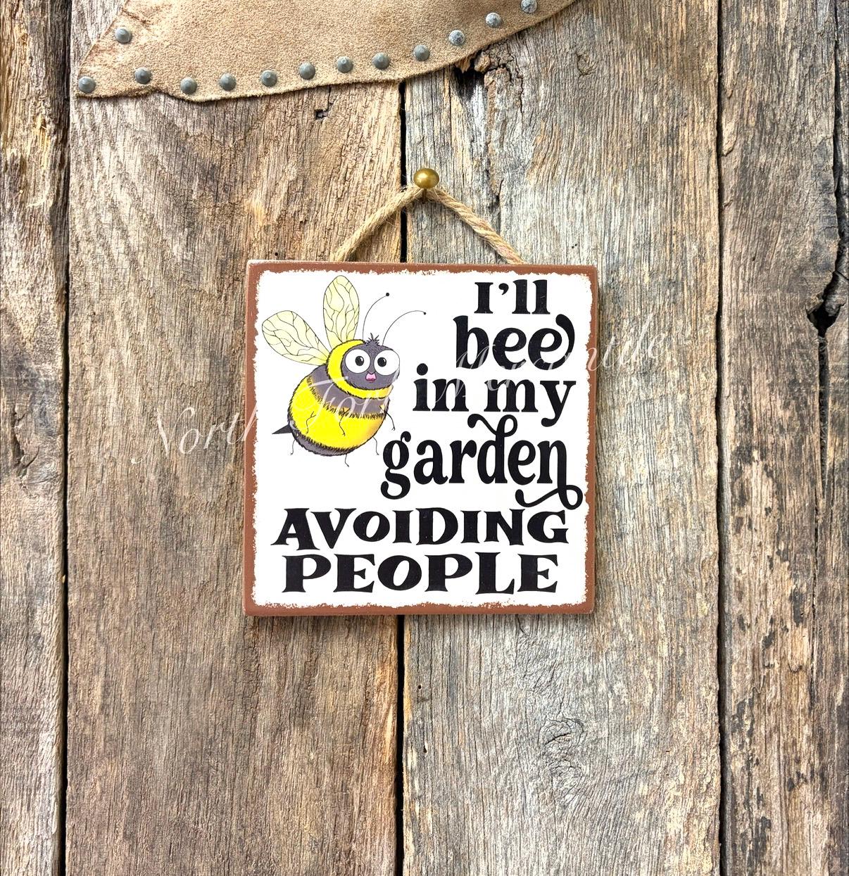 I'll Bee In My Garden Avoiding People