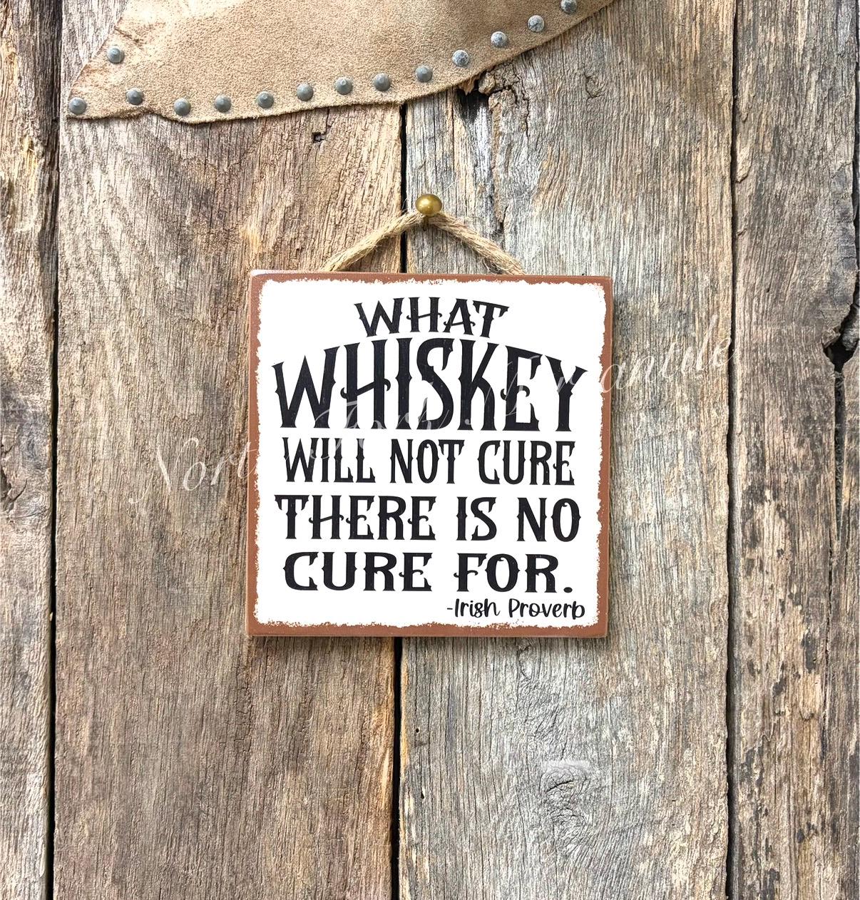 What Whiskey Will Not Cure There Is No Cure For
