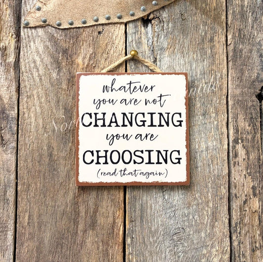 Whatever You Are Not Changing You Are Choosing