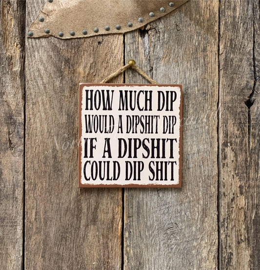 How Much Dip Would A Dipshit Dip If A Dipshit