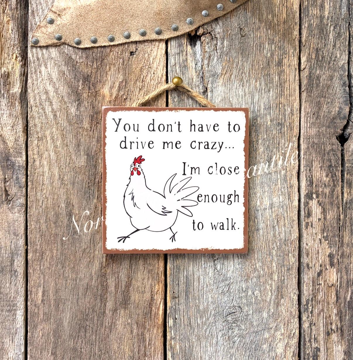 You Don't Have To Drive Me Crazy I'm Close Enough To Walk