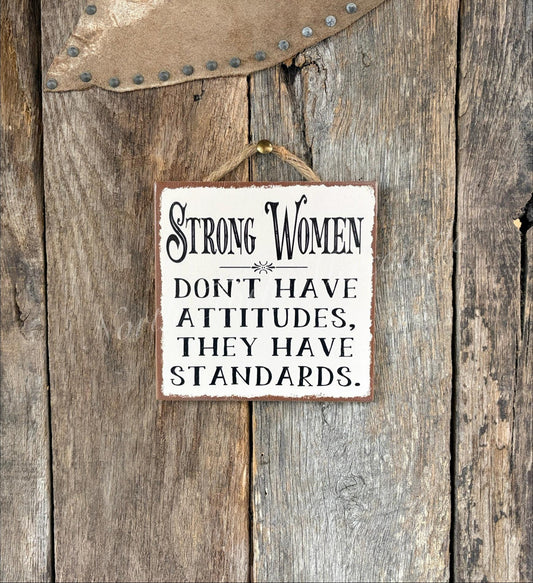 Strong Women Don't Have Attitudes They Have Standards
