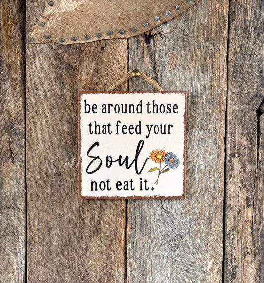 Be Around Those That Feed Your Soul