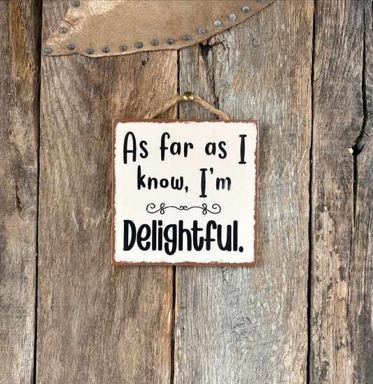 As Far As I Know I'm Delightful Sign
