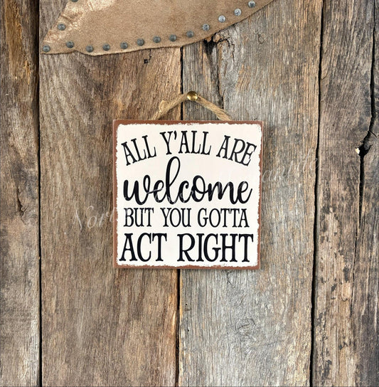 All Y'all Are Welcome But You Gotta Act Right
