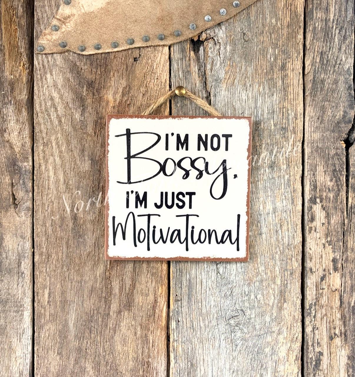 I'm Not Bossy I'm Just Motivational