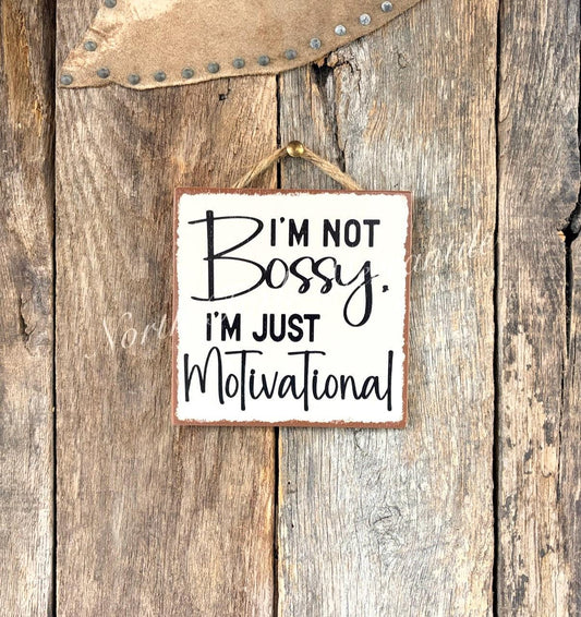 I'm Not Bossy I'm Just Motivational
