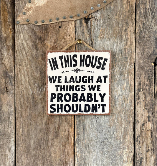 In This House We Laugh At Things We Probably Shouldn't